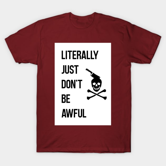 Literally Just... T-Shirt by ChainsawKing